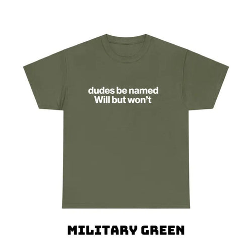 "Dudes Be Named Will But Won’t" Funny T-Shirt – Ironic Sarcastic Graphic Tee, Unisex Cotton Shirt - Teezioo