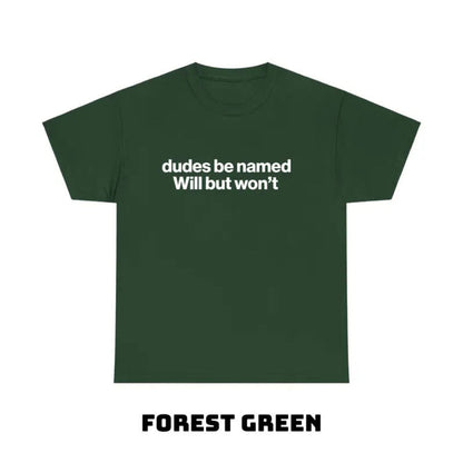 "Dudes Be Named Will But Won’t" Funny T-Shirt – Ironic Sarcastic Graphic Tee, Unisex Cotton Shirt