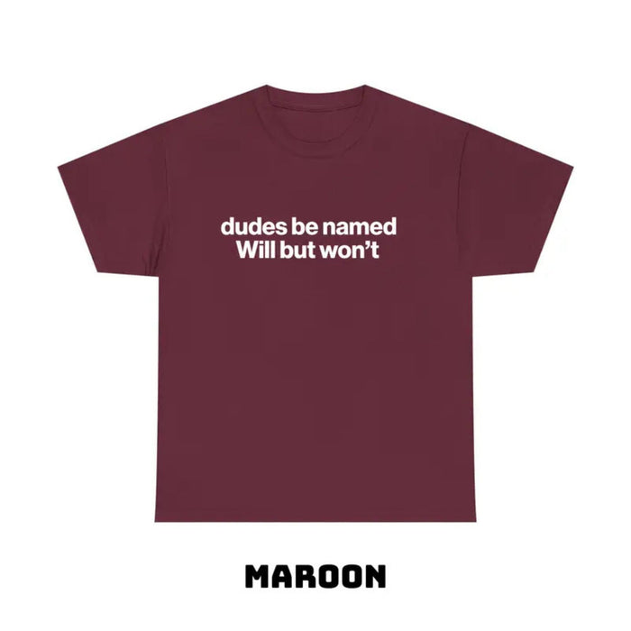 "Dudes Be Named Will But Won’t" Funny T-Shirt – Ironic Sarcastic Graphic Tee, Unisex Cotton Shirt