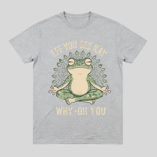 "EFF YOU SEE KAY" Frog Meditation T-Shirt – Funny Retro Sarcastic Graphic Top, Witty Zen Amphibian Streetwear, Sassy Yoga Humor Tee - Teezioo