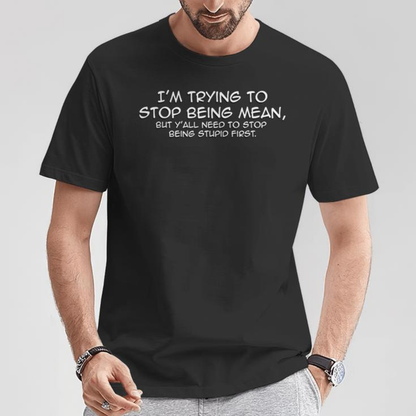 Funny "I'm Trying To Stop Being Mean" Quote Shirt