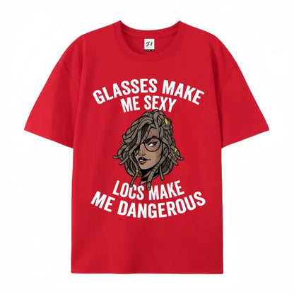 "Glasses Make Me Sexy, Locs Make Me Dangerous" T-Shirt – Bold Statement Graphic Tee