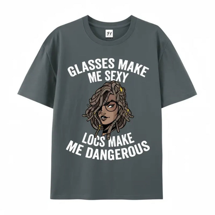 "Glasses Make Me Sexy, Locs Make Me Dangerous" T-Shirt – Bold Statement Graphic Tee