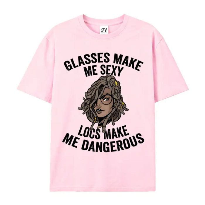 "Glasses Make Me Sexy, Locs Make Me Dangerous" T-Shirt – Bold Statement Graphic Tee
