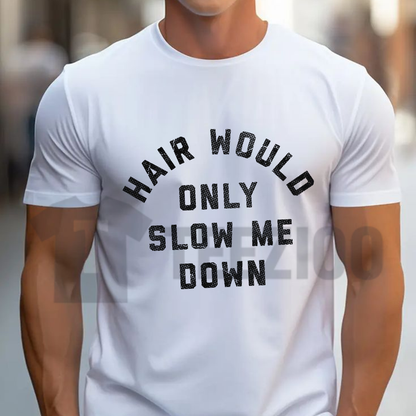 "Hair Would Only Slow Me Down" T-Shirt