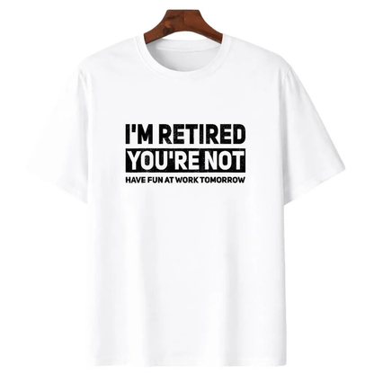 I'm Retired You're Not t-shirt