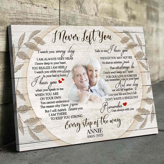 Personalized I Never Left You Memorial Canvas Gifts, Custom Photo Sympathy Gifts