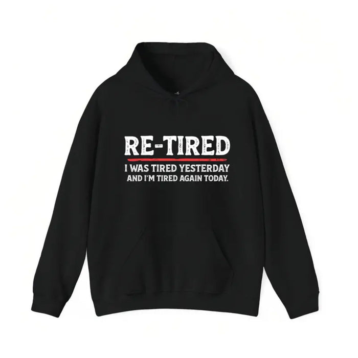 “RE-TIRED” Funny Hoodie – Humorous Lazy Quote Sweatshirt, Sarcastic Retirement Gift, Unisex Cozy Pullover
