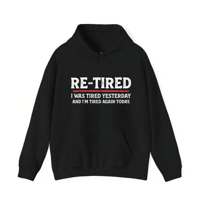 “RE-TIRED” Funny Hoodie – Humorous Lazy Quote Sweatshirt, Sarcastic Retirement Gift, Unisex Cozy Pullover