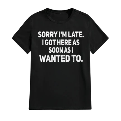 Sarcastic "Sorry I’m Late" Quote Shirt