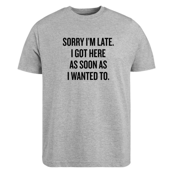 Sarcastic "Sorry I’m Late" Quote Shirt