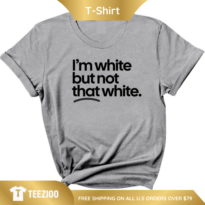 "White But Not That White" Sarcastic Graphic Tee